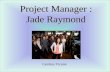 Project Manager : Jade Raymond Carolina Vicente. Plan PROJECT MANAGER QUI EST JADE RAYMOND? JEUX CRÉÉS PAR JADE RAYMOND POURQUOI EST-ELLE CONNUE? AUTRES.