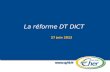 La réforme DT DICT 27 juin 2012. 1) Pourquoi une réforme ? 2) Les axes de la réforme 3) Intérêt de la réforme.
