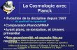 François Couchot, CS IN2P3, 12 juillet 2004 1 La Cosmologie avec Planck Évolution de la discipline depuis 1997 du qualitatif au quantitatif Comparaison.