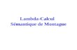 Lambda-Calcul Sémantique de Montague. Plan Introduction au lambda-calcul 1- Lambda Calcul non typé 2- Lambda Calcul simplement typé 3- Propriétés du lambda-calcul.