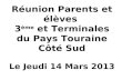 Réunion Parents et élèves 3 ème et Terminales du Pays Touraine Côté Sud Le Jeudi 14 Mars 2013.
