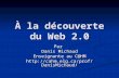 À la découverte du Web 2.0 Par Danis Michaud Enseignante au C@HM
