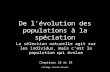 Collège Lionel-Groulx De lévolution des populations à la spéciation La sélection naturelle agit sur les individus, mais cest la population qui évolue Chapitres.