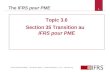 © 2012 IFRS Foundation 30 Cannon Street | London EC4M 6XH | UK |   The IFRS pour PME Topic 3.6 Section 35 Transition au IFRS pour PME 1