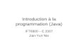 Introduction à la programmation (Java) IFT6800 – E 2007 Jian-Yun Nie.
