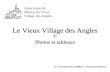 Le Vieux Village des Angles Par Véronique DECOMBLE et Françoise SEINCE Photos et tableaux Association de défense du Vieux Village des Angles.