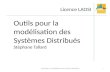 Licence LAOSI Outils pour la modélisation des Systèmes Distribués Stéphane Tallard 1 Outils pour la modélisation des systèmes distribués.