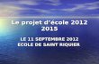 Le projet décole 2012 2015 LE 11 SEPTEMBRE 2012 ECOLE DE SAINT RIQUIER.