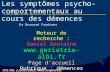 IFSI Albi, 2 juillet 2009, Aides-soignantes Les symptômes psycho- comportementaux au cours des démences Dr Bernard Pradines Moteur de recherche : Daniel.