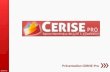 Présentation CERISE Pro 28/05/12. 2 Présentation de CERISE Pro Présentation générale » CERISE Pro est le prochain service en ligne qui sera édité et commercialisé.