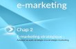 Chap 2 E-marketing stratégique : Adapter sa web-stratégie à la stratégie marketing e-marketing.