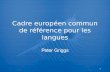 1 Cadre européen commun de référence pour les langues Peter Griggs.