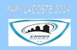 24 éme Trophée Papy LACOSTE (Vainqueur 2013: AGEN ) Le 25 ème Trophée Papy LACOSTE sera décerné le: Samedi 5 avril 2014 Stade Lucien DESPRATS de Cahors.