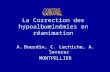 La Correction des hypoalbuminémies en réanimation A.Bourdin, C. Lechiche, A. Severac MONTPELLIER.