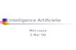 Intelligence Artificielle Mini-cours 5 Mai 09. Survol sur les succès de lintelligence artificielle … Jeux Aptitudes physiques Art La science et la technologie.