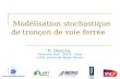 Modélisation stochastique de tronçon de voie ferrée N. Rhayma, Direction I&R - SNCF, Paris LaMI, université Blaise Pascal.