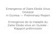 Emergence of Zaire Ebola Virus Disease in Guinea Preliminary Report Emergence de la maladie du Zaïre Ebola virus en Guinée - Rapport préliminaire.