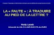 LA « FAUTE » : À TRADUIRE AU PIED DE LA LETTRE ? Rudy Loock Université de Lille 3 & UMR 8163 STL du CNRS « Traduction / Traductologie. Au-delà de la lettre.