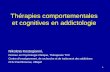 1 Thérapies comportementales et cognitives en addictologie Nikoleta Kostogianni, Docteur en Psychologie Clinique, Thérapeute TCC Centre denseignement,