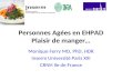 Personnes Agées en EHPAD Plaisir de manger… Monique Ferry MD, PhD, HDR Inserm Université Paris XIII CRNH Ile de France.