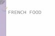 FRENCH FOOD. What you picture when you think about French food: