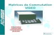 ® -1- Matrices de Commutation VIDEO Présentation Commerciale, Caractéristiques générales.