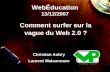 WebÉducation 13/12/2007 Comment surfer sur la vague du Web 2.0 ? Christian Aubry Laurent Maisonnave.