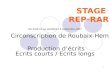 1 STAGE REP-RAR Circonscription de Roubaix-Hem Du lundi 10 au vendredi 14 septembre 2007 Production décrits Ecrits courts / Ecrits longs.