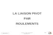 BE_UE2_F222 OR_BE_IUT GMP_TOULON VAR orquera@univ-tln.fr 1/84 LA LIAISON PIVOT PAR ROULEMENTS.