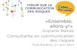«Ensemble, allons-y!» Guylaine Maltais Consultante en communication des risques Trois-Rivières, 27 avril 2011.