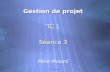 Gestion de projet - TC1 Gestion de projet TC 1 Séance 3 Mme Molard Gestion de projet TC 1 Séance 3 Mme Molard.