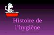 2010D. Machefert Hygiène Hospitalière Histoire de l’hygiène.