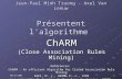 08/12/2002 ChARM 1 Céline Frambourg - Zhao Xin Wu et Jean-Paul Minh Truong - Axel Van Leeuw Présentent l'algorithme ChARM (Close Association Rules Mining)