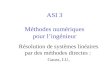 ASI 3 Méthodes numériques pour l’ingénieur Résolution de systèmes linéaires par des méthodes directes : Gauss, LU,