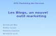 Les Blogs, un nouvel outil marketing Emmanuel Bois Hélène Comte Matthieu Gautron Bénédicte Sicot NTIC Marketing des Services.