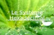 Le Système Hexadécimal Par Charlie GUENNOU & Jérémy BOLOH.