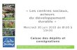 « Les centres sociaux, acteurs du développement durable » Mercredi 30 juin 2010 de 8h30 à 10h30 Caisse des dépôts et consignations Réalisation Philippe.