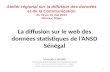 La diffusion sur le web des données statistiques de l’ANSD Sénégal Mamadou NIANG Agence Nationale de la Statistique et de la Démographie (ANSD) ANSD :