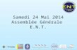 Samedi 24 Mai 2014 Assemblée Générale E.N.T.. Introduction Thierry Desplancke : Président des ENT.