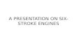 A Presentation on Six- Stroke Engines