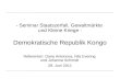 - Seminar Staatszerfall, Gewaltmärkte und Kleine Kriege - Demokratische Republik Kongo Referenten: Daria Antonova, Nils Evering und Johanna Schmidt 28.