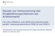 Gesetz zur Verbesserung der Eingliederungschancen am Arbeitsmarkt Für eine effektive und effiziente Arbeitsmarkt- politik: Instrumentenreform SGB III und.