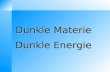 Dunkle Materie Dunkle Energie. Übersicht Einleitung Erste Anzeichen Dunkle Materie Dunkle Energie Theorie Kandidaten für Dunkle Materie Dunkle Energie.