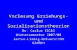 Vorlesung Erziehungs- und Sozialisationstheorien Dr. Carlos Kölbl Wintersemester 2007/08 Justus-Liebig-Universität Gießen.