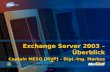 Exchange Server 2003 – Überblick Captain MESO [MVP] – Dipl.-Ing. Markus Ehrl.