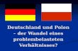 Deutschland und Polen – der Wandel eines problembelasteten Verhältnisses?