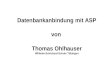 Datenbankanbindung mit ASP von Thomas Ohlhauser Wilhelm-Schickard-Schule Tübingen.