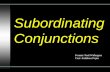 Subordinating Conjunctions Format: Paul Widergren Text: Kathleen Pepin.