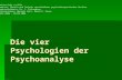 Die vier Psychologien der Psychoanalyse Universität zu Köln Seminar: Theorie und Technik verschiedener psychotherapeutischer Ansätze Seminarleiterin: Dr.