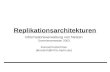 Replikationsarchitekturen Informationsverwaltung von Netzen Sommersemester 2003 Konrad Kretschmer (kkretsch@inf.fu-berlin.de)